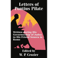 Letters of Pontius Pilate: Written during His Governorship of Judea to His Friend Seneca in Rome