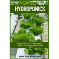 Hydroponics: Explore the basics of hydroponics, a method of growing plants without soil.