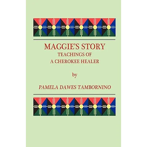 Maggie's Story: Teachings of a Cherokee Healer