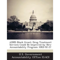 ADMS Block Grant: Drug Treatment Services Could Be Improved by New Accountability Program: HRD-92-27