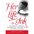 Her Life in Ink: Elizabeth Jordan, Journalist, Editor, and Mystery Author