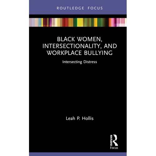 Black Women, Intersectionality, and Workplace Bullying: Intersecting Distress