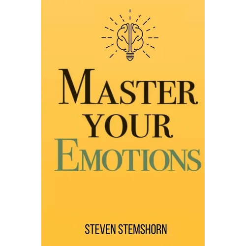 Master Your Emotions Overcoming Negativity And Improving Emotional Management Review