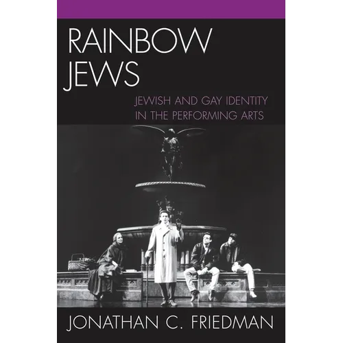 Rainbow Jews: Jewish and Gay Identity in the Performing Arts