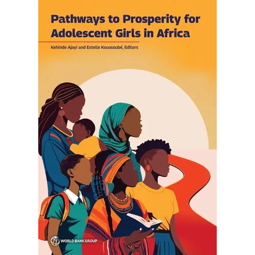Pathways to Prosperity for Adolescent Girls in Africa: Empowering Adolescent Girls in Africa