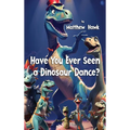 Have You Ever Seen a Dinosaur Dance?