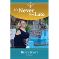 It's Never Too Late: A Memoir