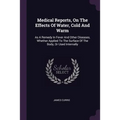 Medical Reports, On The Effects Of Water, Cold And Warm: As A Remedy In Fever And Other Diseases, Whether Applied To The Surface Of The Body, Or Used