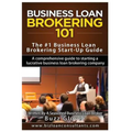 Business Loan Brokering 101: The #1 Business Loan Brokering Start-Up Guide