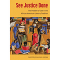 See Justice Done: The Problem of Law in the African American Literary Tradition