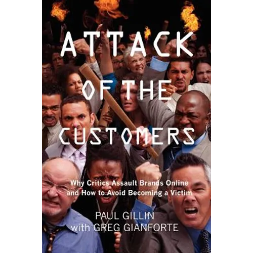 Attack of the Customers: Why Critics Assault Brands Online and How To Avoid Becoming a Victim