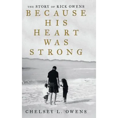 Because His Heart Was Strong: The Story of Rick Owens