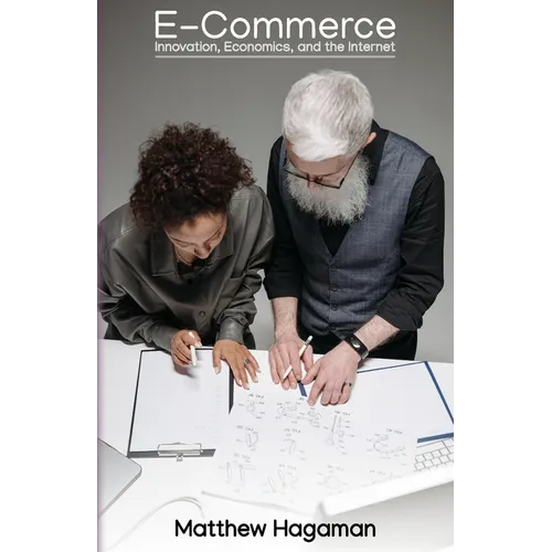 E-Commerce: Innovation, Economics, and the Internet