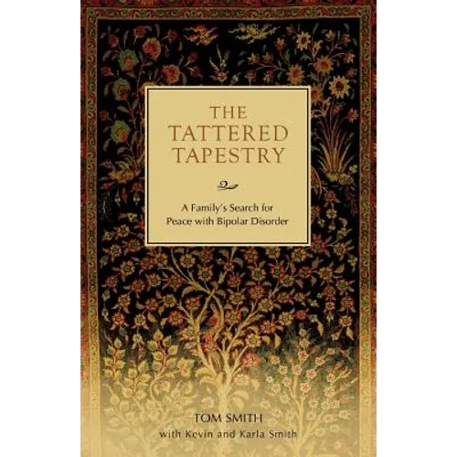 The Tattered Tapestry: A Family's Search for Peace with Bipolar Disorder