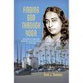 Finding God through Yoga: Paramahansa Yogananda and Modern American Religion in a Global Age