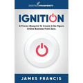 Ignition: A Proven Blueprint To Create A Six Figure Online Business From Zero