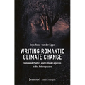 Writing Romantic Climate Change: Gendered Poetics and Critical Legacies in the Anthropocene