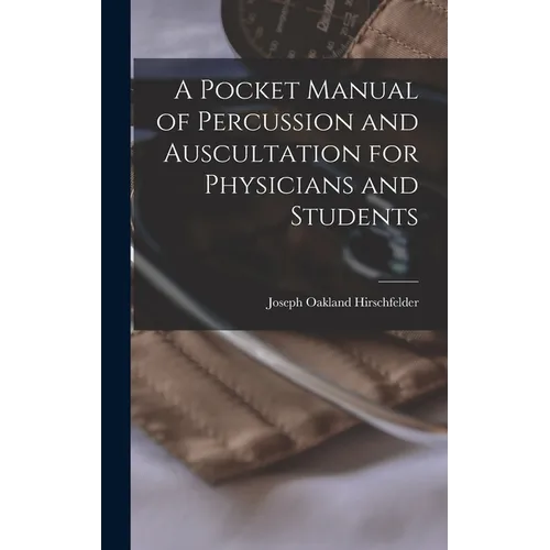 A Pocket Manual of Percussion and Auscultation for Physicians and Students