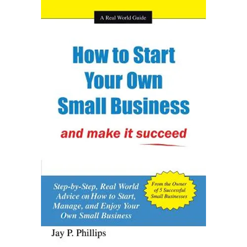 How to Start Your Own Small Business: And Make It Succeed