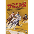 Outlaw Tales of Oklahoma: True Stories Of The Sooner State's Most Infamous Crooks, Culprits, And Cutthroats