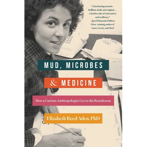Mud, Microbes, and Medicine: How a Curious Anthropologist Got to the Boardroom