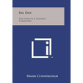 Big Dan: The Story of a Colorful Railroader