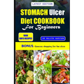 Stomach Ulcer Cookbook for Beginners: Quick and easy nutrient-rich recipes to manage, nourish, and soothe your gut health