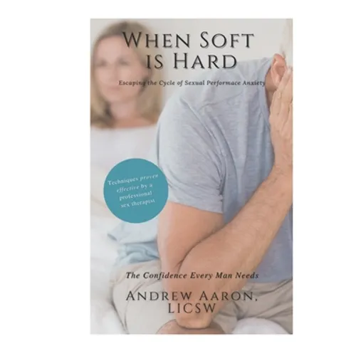 When Soft is Hard: Escaping the Cycle of Sexual Performance Anxiety