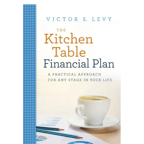 The Kitchen Table Financial Plan: A Practical Approach for Any Stage in Your Life