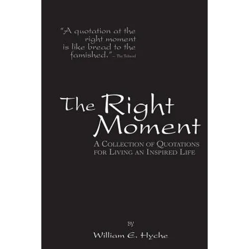 The Right Moment: A collection of quotations for leading an inspired life.