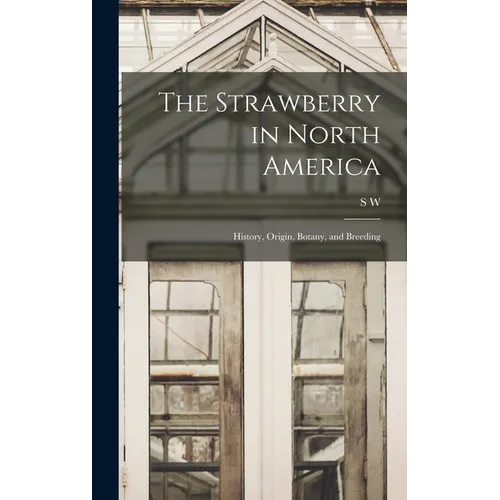 The Strawberry in North America; History, Origin, Botany, and Breeding
