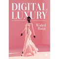 Digital Luxury: Transforming Brands and Consumer Experiences
