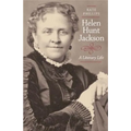 Helen Hunt Jackson: A Literary Life