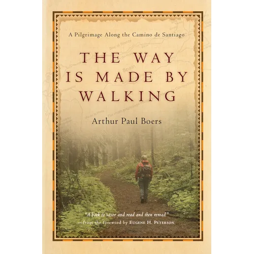 The Way Is Made by Walking: A Pilgrimage Along the Camino de Santiago