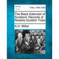The Black Kalendar of Scotland: Records of Notable Scottish Trials