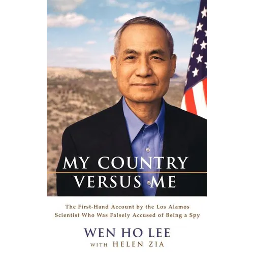 My Country Versus Me: The First-Hand Account by the Los Alamos Scientist Who Was Falsely Accused of Being a Spy