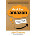 Think Like Amazon: 50 1/2 Ideas to Become a Digital Leader