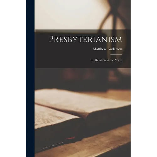 Presbyterianism; Its Relation to the Negro
