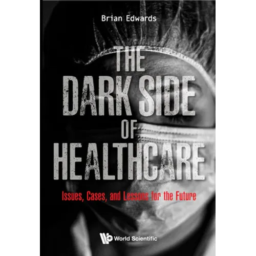 The Dark Side of Healthcare: The: Issues