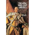 The King Who Lost America: A Portrait of the Life and Times of George III
