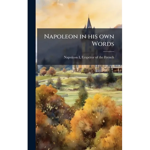 Napoleon in his own Words