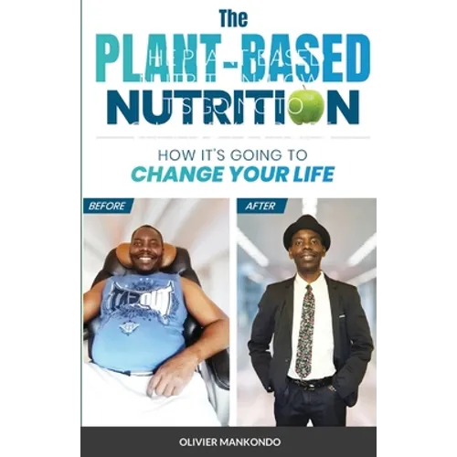 The Plant-Based Nutrition: How It's Going to Change Your Life