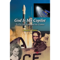 God Is My Copilot: To Fly Life, Love, and the Cosmos