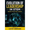 Evolution of Leadership in STEM: Women Catalyzing Change