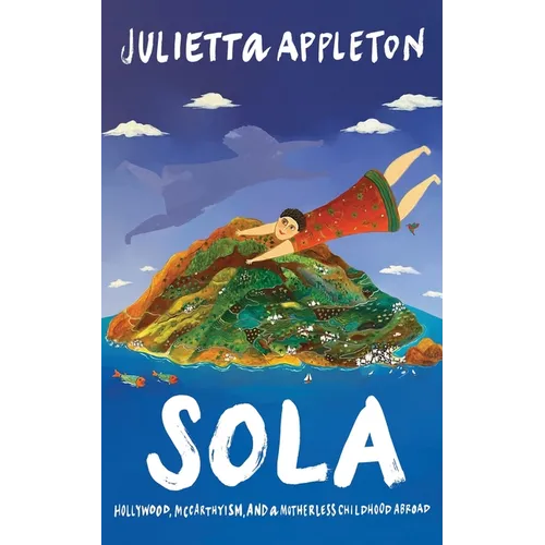 Sola: Hollywood, McCarthyism, and a Motherless Childhood Abroad