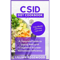 Csid Diet Cookbook: A Complete Guide to Eating Well With Congenital Sucrase-Isomaltase Deficiency