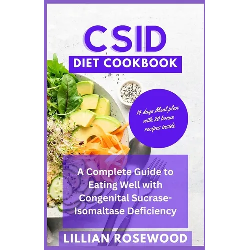 Csid Diet Cookbook: A Complete Guide to Eating Well With Congenital Sucrase-Isomaltase Deficiency