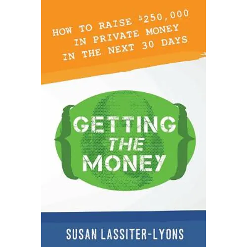 Getting the Money: The Simple System for Getting Private Money for Your Real Estate Deals