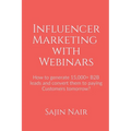 Influencer Marketing with Webinars: How to generate 15,000+ B2B leads and convert them to paying Customers tomorrow?