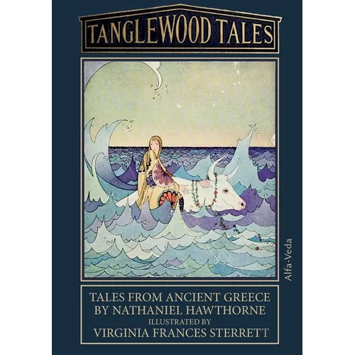 Tanglewood Tales: Tales from ancient Greece - Illustrated by Virginia Frances Sterrett